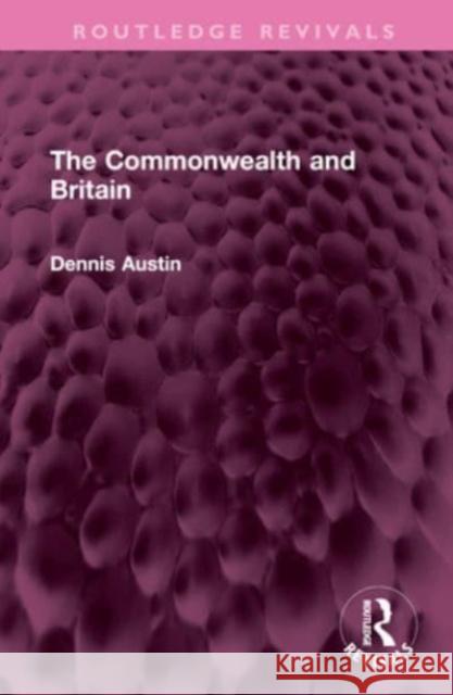 The Commonwealth and Britain Dennis (Author deceased , no family contact SF 02462933) Austin 9781032576237