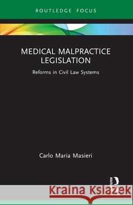 Medical Malpractice Legislation: Reforms in Civil Law Systems Carlo Maria Masieri 9781032576299 Routledge