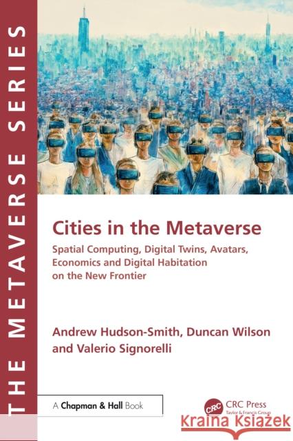 Cities in the Metaverse: Digital Twins, Society, Avatars and Economics on the New Frontier Valerio Signorelli 9781032576695 CRC Press