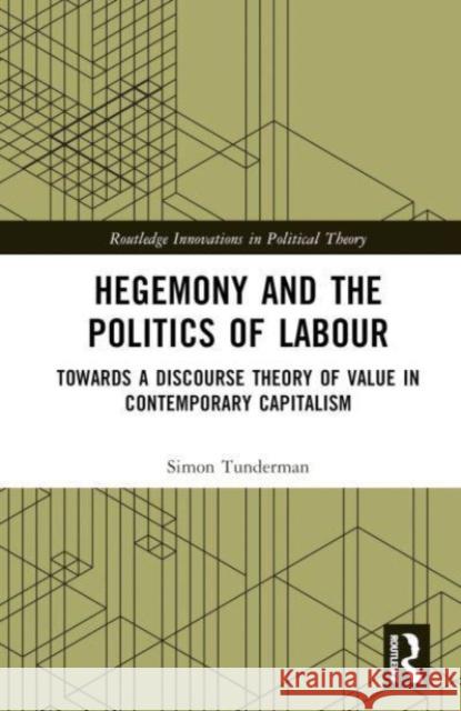 Hegemony and the Politics of Labour Simon Tunderman 9781032576909 Taylor & Francis Ltd