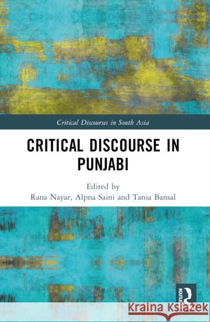 Critical Discourse in Punjabi Rana Nayar Alpna Saini Tania Bansal 9781032576978 Routledge India