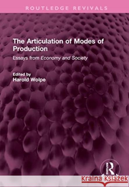 The Articulation of Modes of Production: Essays from Economy and Society Harold Wolpe 9781032576985 Taylor & Francis Ltd