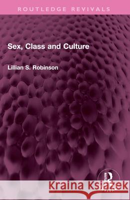 Sex, Class and Culture Lillian Robinson 9781032577098 Routledge