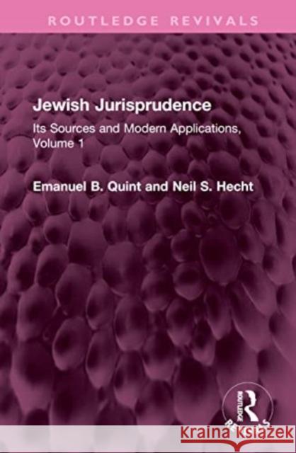 Jewish Jurisprudence: Its Sources and Modern Applications, Volume 1 Emanuel B. Quint Neil S. Hecht 9781032577128 Taylor & Francis Ltd