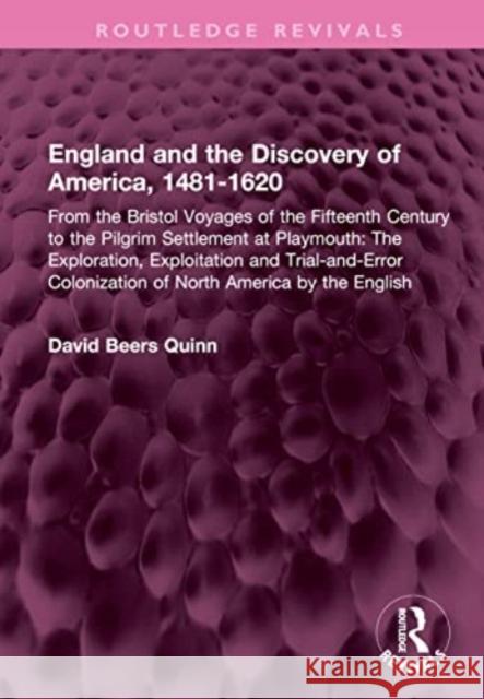 England and the Discovery of America, 1481-1620: From the Bristol Voyages of the Fifteenth Century to the Pilgrim Settlement at Playmouth: The Explora David B. Quinn 9781032577166 Taylor & Francis Ltd