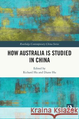 How Australia is Studied in China Richard Hu Diane Hu 9781032577234 Routledge