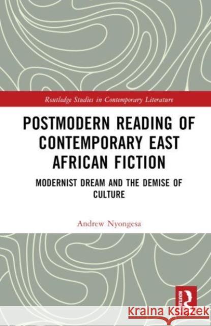 Postmodern Reading of Contemporary East African Fiction Andrew (Murang'A University Of Technology) Nyongesa 9781032577609 Taylor & Francis Ltd