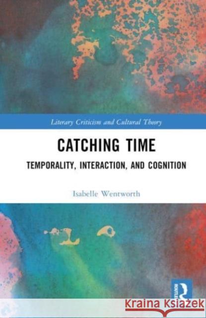 Catching Time Isabelle Wentworth 9781032577692 Taylor & Francis Ltd