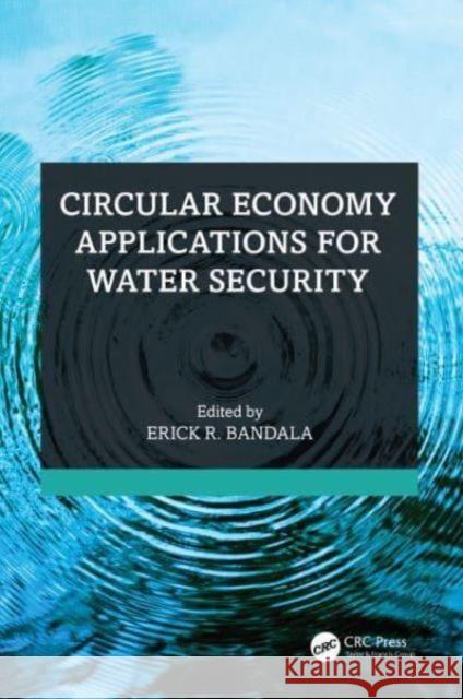 Circular Economy Applications for Water Security Erick R. Bandala 9781032577869