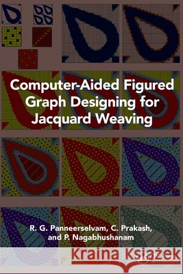 Computer-Aided Figured Graph Designing for Jacquard Weaving P. (Indian Institute of Handloom Technology, India) Nagabhushanam 9781032578293 Taylor & Francis Ltd