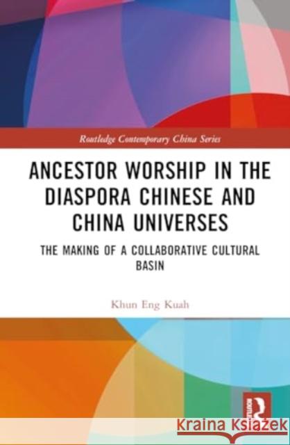 Ancestor Worship in the Diaspora Chinese and China Universes Khun Eng (Jinan University, China) Kuah 9781032578361 Taylor & Francis Ltd