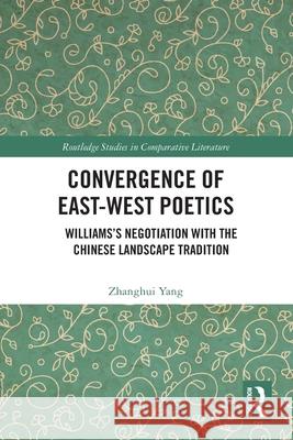 Convergence of East-West Poetics Zhanghui Yang 9781032578422 Taylor & Francis Ltd