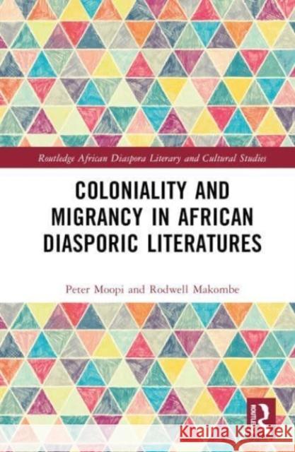 Coloniality and Migrancy in African Diasporic Literatures Rodwell Makombe 9781032578798 Taylor & Francis Ltd