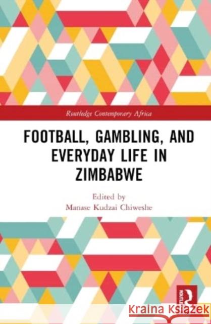 Football, Gambling, and Everyday Life in Zimbabwe  9781032578866 Taylor & Francis Ltd