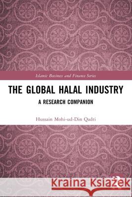 The Global Halal Industry: A Research Companion Hussain Mohi-ud-Din (Minhaj University, Pakistan) Qadri 9781032579115 Routledge