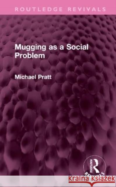 Mugging as a Social Problem Michael Pratt 9781032579313 Taylor & Francis Ltd