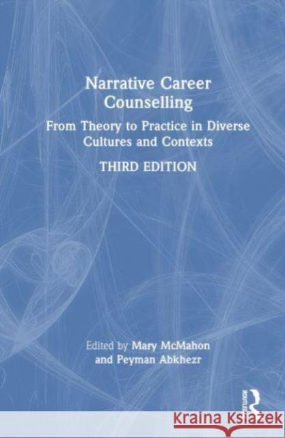 Narrative Career Counselling: From Theory to Practice in Diverse Cultures and Contexts Mary McMahon Peyman Abkhezr 9781032579436 Routledge