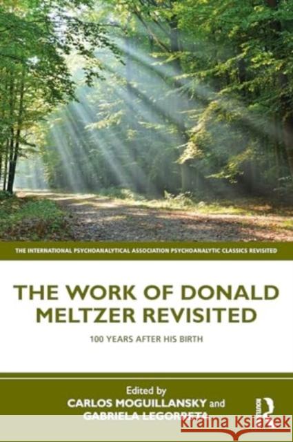 The Work of Donald Meltzer Revisited: 100 Years After His Birth Carlos Moguillansky Gabriela Legorreta 9781032579702 Routledge