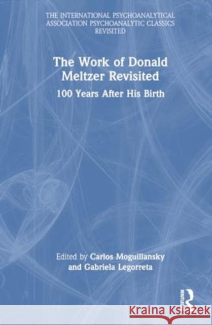 The Work of Donald Meltzer Revisited: 100 Years After His Birth Carlos Moguillansky Gabriela Legorreta 9781032579719