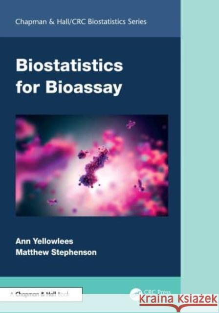 Biostatistics for Bioassay Ann Yellowlees Matthew Stephenson 9781032579726 Taylor & Francis Ltd