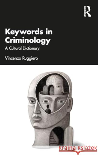 Keywords in Criminology: A Cultural Dictionary Vincenzo Ruggiero 9781032579740 Routledge