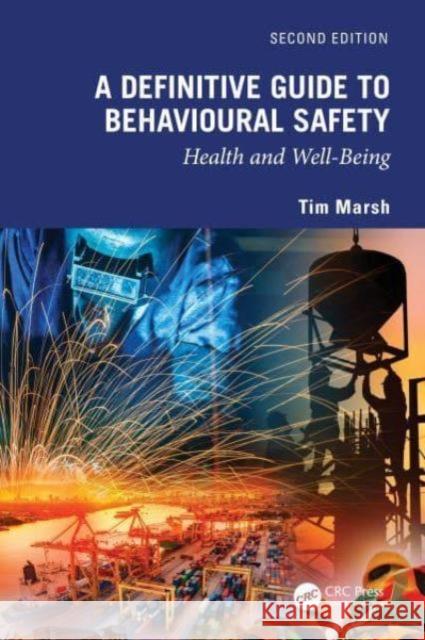 A Definitive Guide to Behavioural Safety: Health and Well-Being, Second Edition Tim Marsh 9781032579894