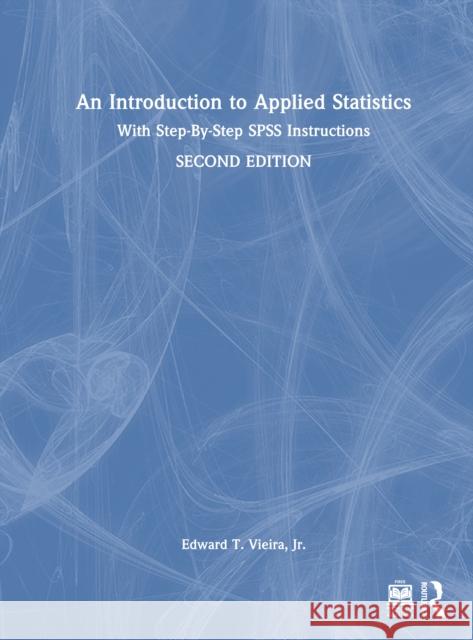 An Introduction to Applied Statistics: With Step-By-Step SPSS Instructions Edward T. Vieir 9781032579955 Routledge