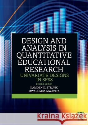 Design and Analysis in Quantitative Educational Research: Univariate Designs in SPSS Kamden K. Strunk Mwarumba Mwavita 9781032580043 Routledge