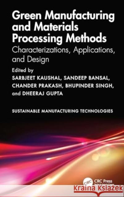 Green Manufacturing and Materials Processing Methods: Characterizations, Applications, and Design Sarbjeet Kaushal Sandeep Bansal Chander Prakash 9781032580173