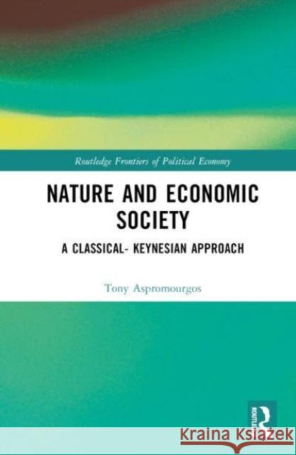 Nature and Economic Society Tony (University of Sydney, Australia) Aspromourgos 9781032580289 Taylor & Francis Ltd