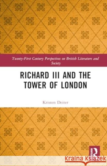 Richard III and the Tower of London Kristen Deiter 9781032580401 Routledge