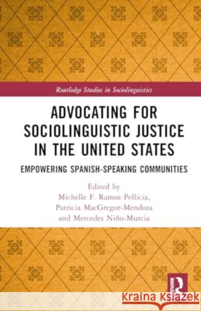 Advocating for Sociolinguistic Justice in the United States: Empowering Spanish-Speaking Communities Michelle F. Ramo Patricia Macgregor-Mendoza Mercedes Ni?o-Murcia 9781032580487 Routledge