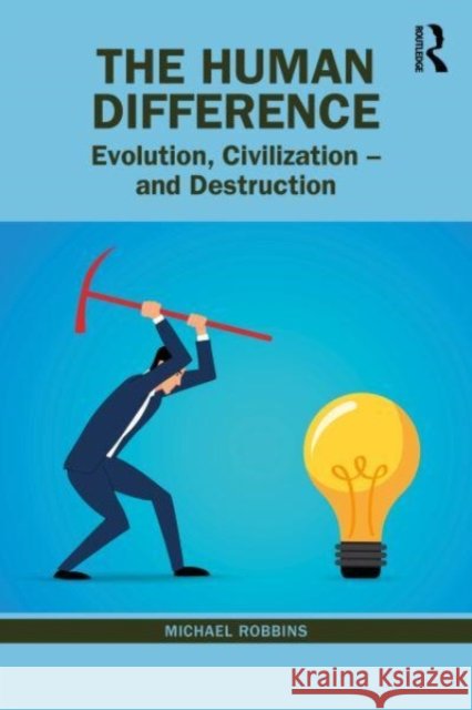 The Human Difference: Evolution, Civilization – and Destruction Michael (Boston Psychoanalytic Society, Massachusetts, USA) Robbins 9781032580555