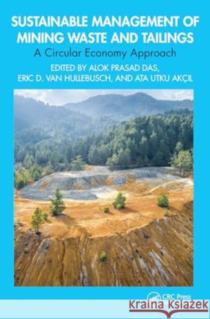 Sustainable Management of Mining Waste and Tailings: A Circular Economy Approach Alok Prasad Das Eric D. Va Ata Utku Ak?il 9781032580814