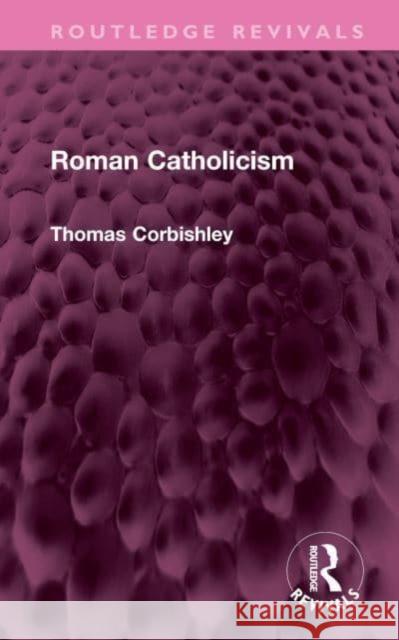 Roman Catholicism Thomas Corbishley 9781032581132 Taylor & Francis Ltd