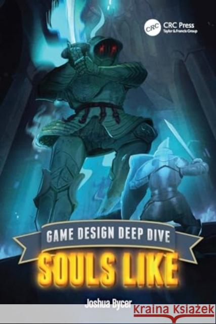 Game Design Deep Dive: Soulslike Joshua Bycer 9781032581156 CRC Press