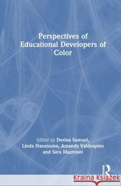 Perspectives of Educational Developers of Color Derina Samuel Linda Hasunuma Amanda Valdespino 9781032581392 Routledge