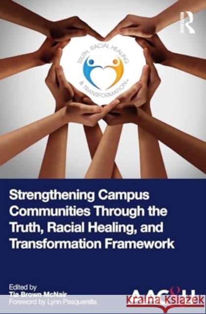 Strengthening Campus Communities Through the Truth, Racial Healing, and Transformation Framework Tia Brown McNair 9781032581699 Routledge