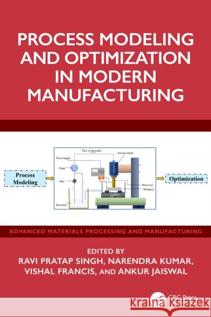Process Modeling and Optimization in Modern Manufacturing Ravi Prata Narendra Kumar Vishal Francis 9781032581897 CRC Press