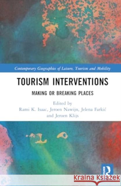 Tourism Interventions: Making or Breaking Places Rami K. Isaac Jeroen Nawijn Jelena Farkic 9781032582115