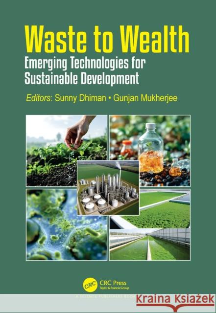 Waste to Wealth: Emerging Technologies for Sustainable Development Sunny Dhiman Gunjan Mukherjee 9781032582252 CRC Press