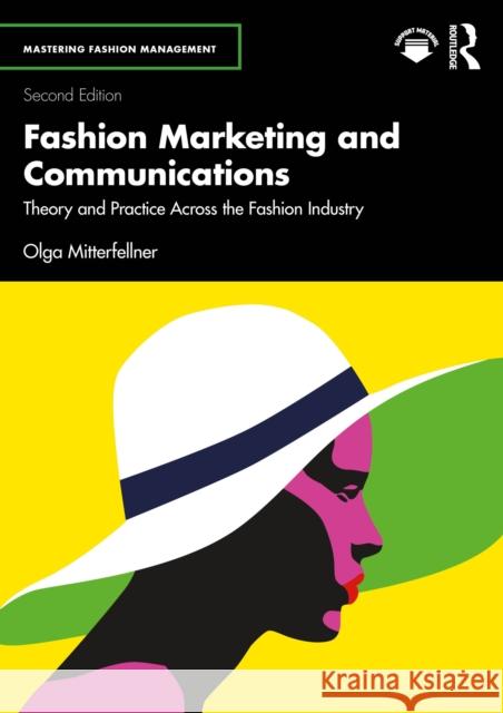 Fashion Marketing and Communications: Theory and Practice Across the Fashion Industry Olga Mitterfellner 9781032582344 Taylor & Francis Ltd