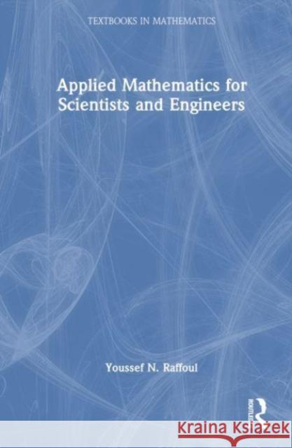 Applied Mathematics for Scientists and Engineers Youssef Raffoul 9781032582573 Taylor & Francis Ltd