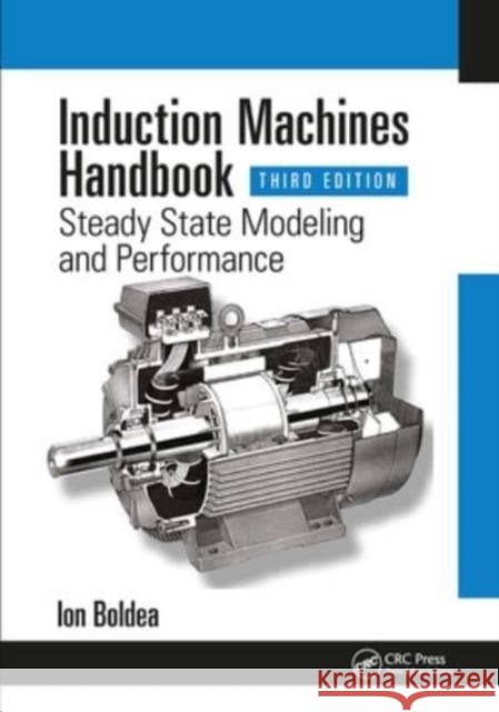 Induction Machines Handbook: Steady State Modeling and Performance Ion Boldea (University Politehnica Timis   9781032582689 Taylor & Francis Ltd