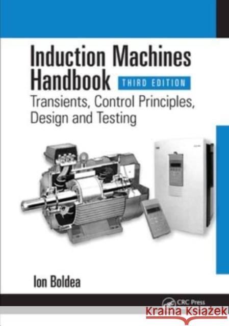 Induction Machines Handbook: Transients, Control Principles, Design and Testing Ion Boldea (University Politehnica Timis   9781032582696 Taylor & Francis Ltd