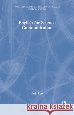 English for Science Communication Jack (The Chinese University of Hong Kong, Hong Kong) Pun 9781032582788