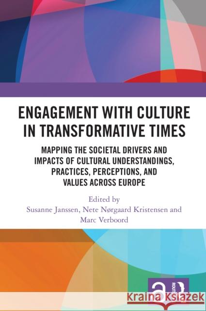 Engagement with Culture in Transformative Times: Mapping the Societal Drivers and Impacts of Cultural Understandings, Practices, Perceptions, and Values across Europe  9781032583105 Taylor & Francis Ltd