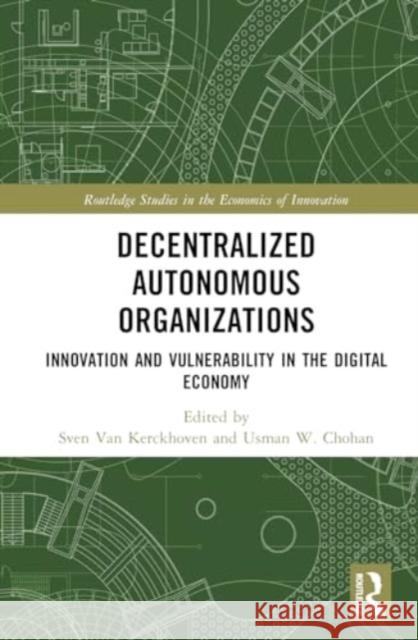 Decentralized Autonomous Organizations: Innovation and Vulnerability in the Digital Economy Sven Va Usman W. Chohan 9781032583228 Routledge