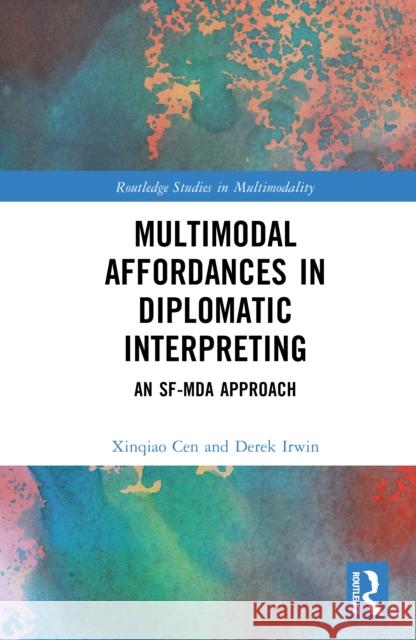 Multimodal Affordances in Diplomatic Interpreting: An Sf-Mda Approach Derek Irwin 9781032583327 Routledge