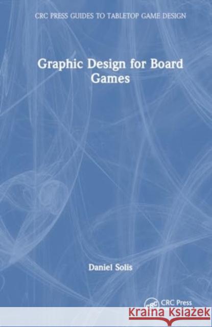 Graphic Design for Board Games Daniel Solis 9781032583365
